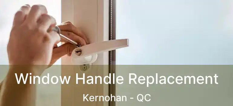  Window Handle Replacement Kernohan - QC