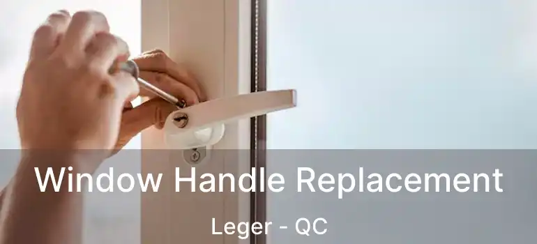  Window Handle Replacement Leger - QC