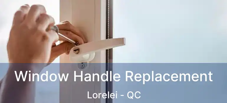  Window Handle Replacement Lorelei - QC