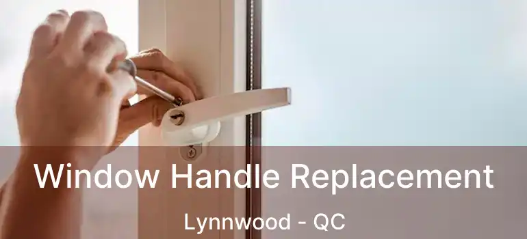  Window Handle Replacement Lynnwood - QC