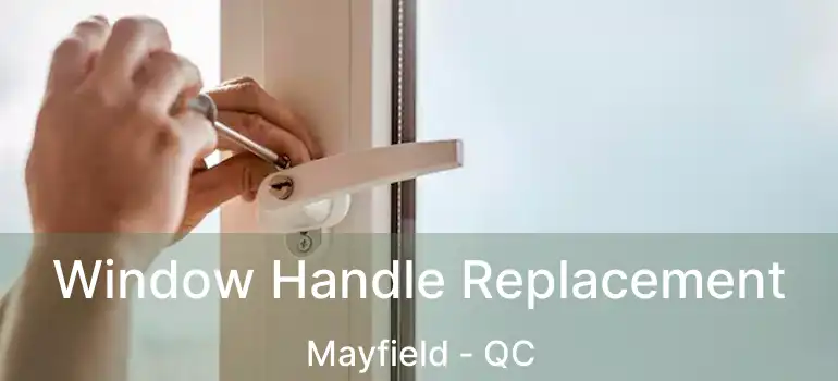  Window Handle Replacement Mayfield - QC