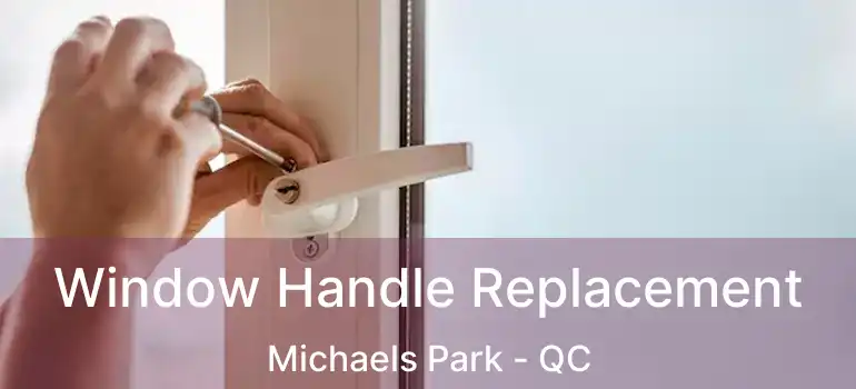  Window Handle Replacement Michaels Park - QC