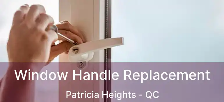  Window Handle Replacement Patricia Heights - QC