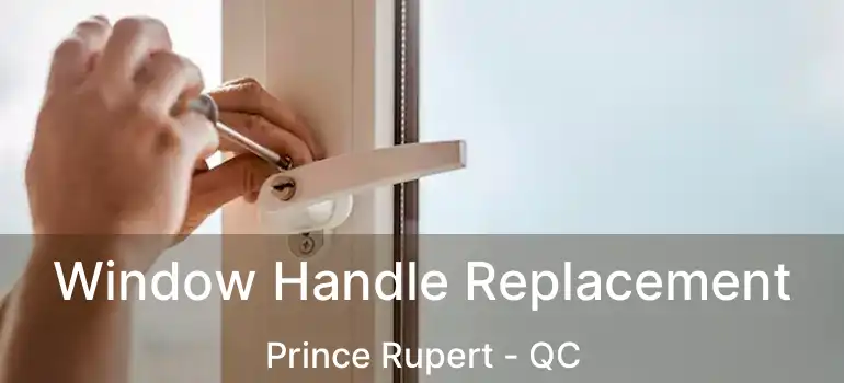  Window Handle Replacement Prince Rupert - QC