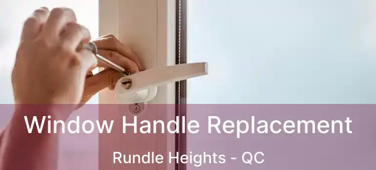  Window Handle Replacement Rundle Heights - QC