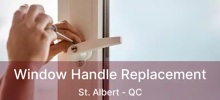  Window Handle Replacement St. Albert - QC
