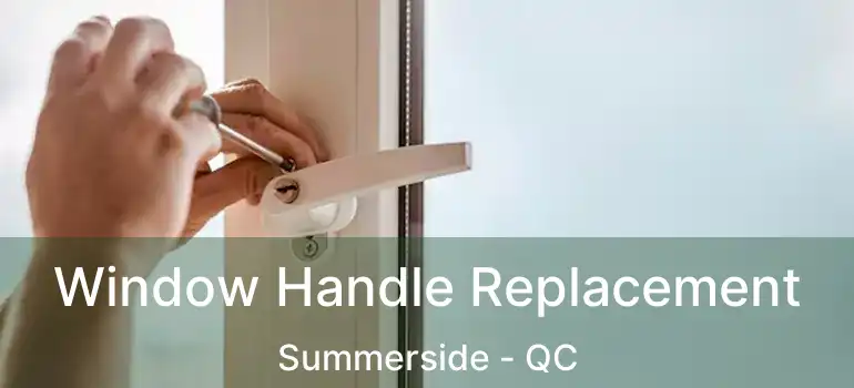  Window Handle Replacement Summerside - QC