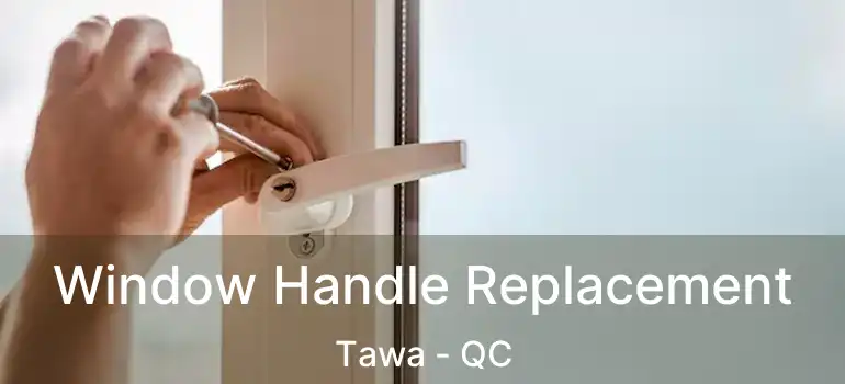  Window Handle Replacement Tawa - QC