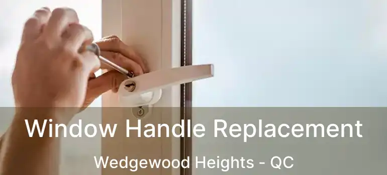  Window Handle Replacement Wedgewood Heights - QC