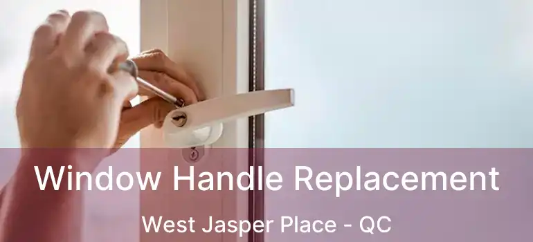  Window Handle Replacement West Jasper Place - QC