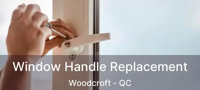  Window Handle Replacement Woodcroft - QC
