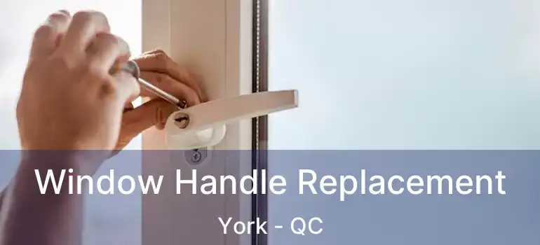 Window Handle Replacement York - QC