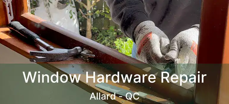  Window Hardware Repair Allard - QC
