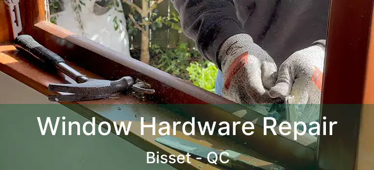  Window Hardware Repair Bisset - QC