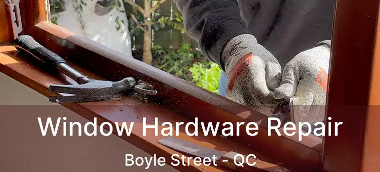  Window Hardware Repair Boyle Street - QC