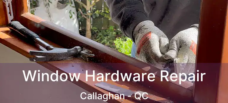  Window Hardware Repair Callaghan - QC