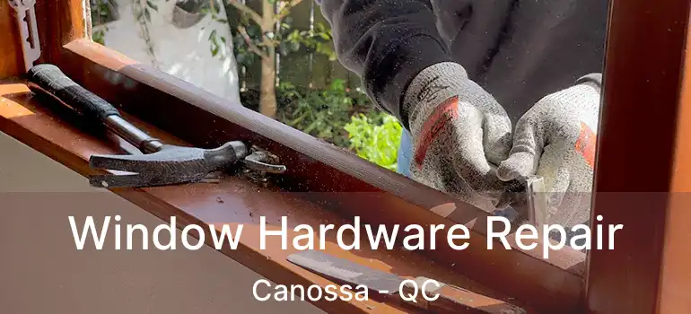  Window Hardware Repair Canossa - QC