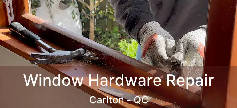  Window Hardware Repair Carlton - QC