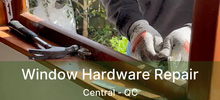  Window Hardware Repair Central - QC