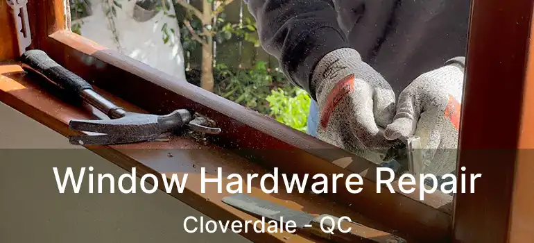  Window Hardware Repair Cloverdale - QC