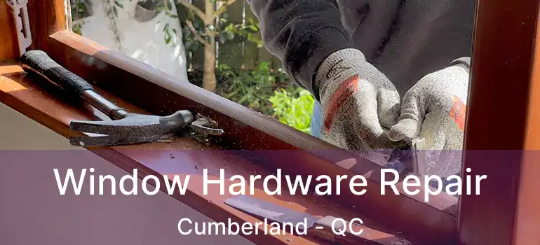  Window Hardware Repair Cumberland - QC