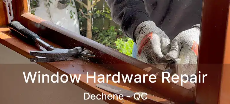  Window Hardware Repair Dechene - QC