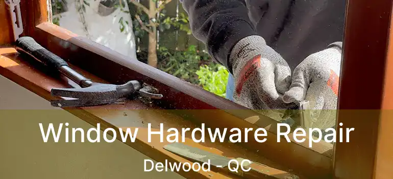  Window Hardware Repair Delwood - QC