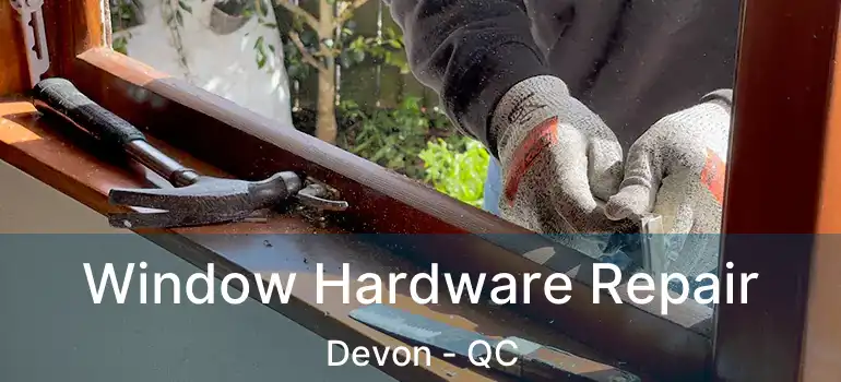  Window Hardware Repair Devon - QC