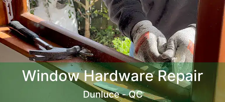  Window Hardware Repair Dunluce - QC