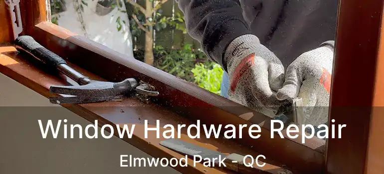  Window Hardware Repair Elmwood Park - QC