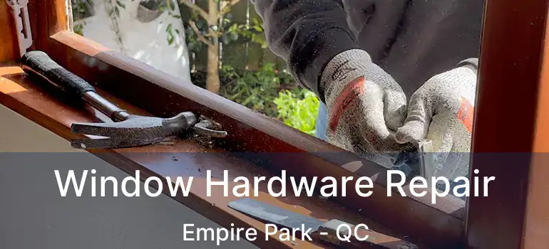  Window Hardware Repair Empire Park - QC