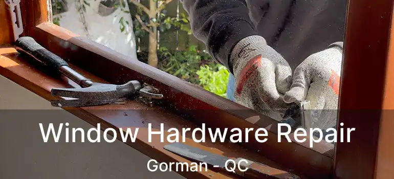  Window Hardware Repair Gorman - QC