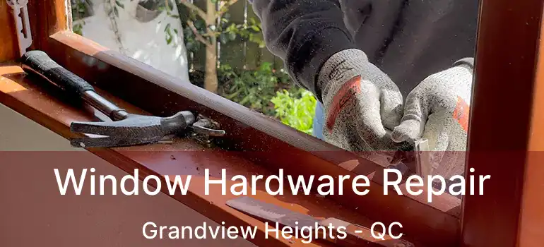 Window Hardware Repair Grandview Heights - QC