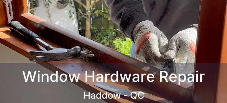  Window Hardware Repair Haddow - QC