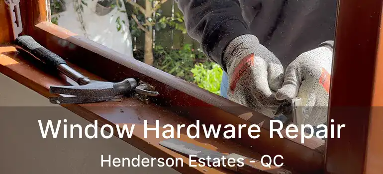  Window Hardware Repair Henderson Estates - QC
