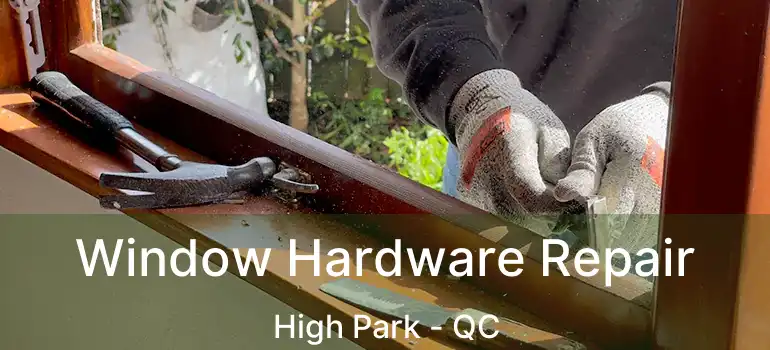  Window Hardware Repair High Park - QC