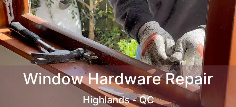  Window Hardware Repair Highlands - QC