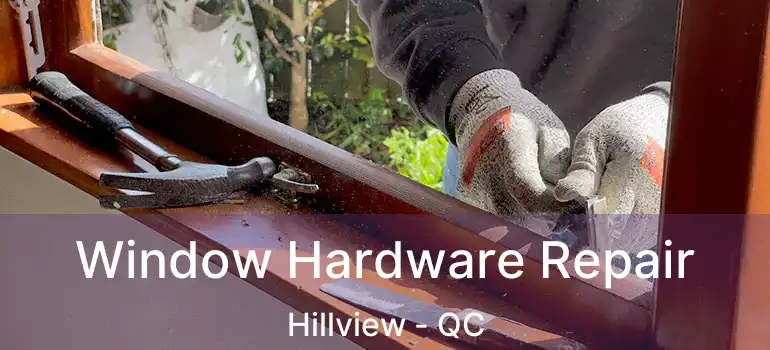  Window Hardware Repair Hillview - QC