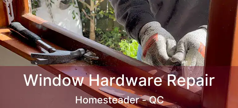  Window Hardware Repair Homesteader - QC