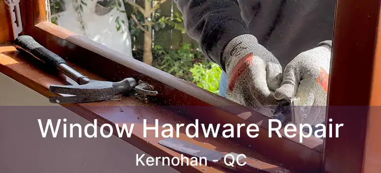  Window Hardware Repair Kernohan - QC