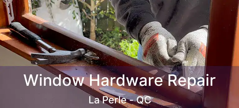  Window Hardware Repair La Perle - QC