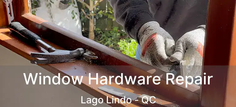  Window Hardware Repair Lago Lindo - QC