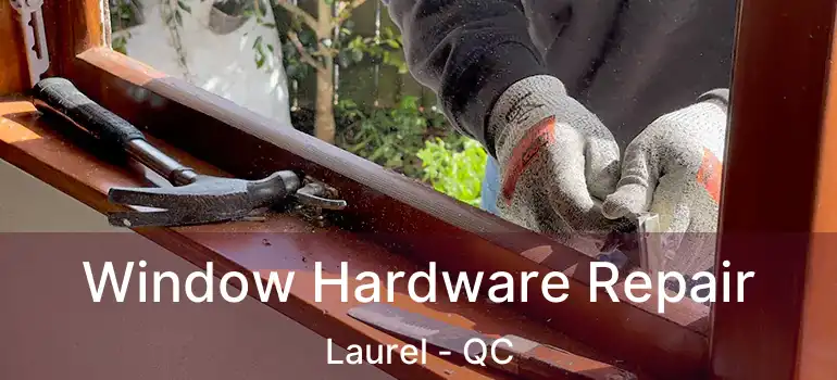 Window Hardware Repair Laurel - QC