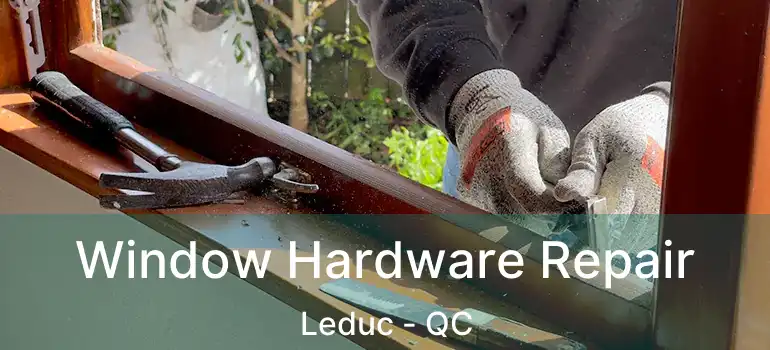  Window Hardware Repair Leduc - QC