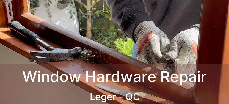  Window Hardware Repair Leger - QC