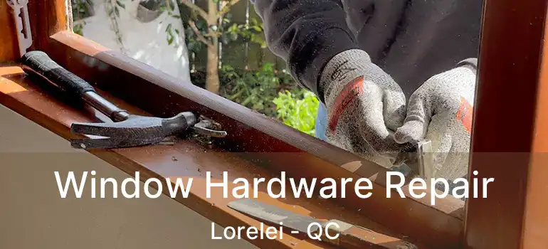  Window Hardware Repair Lorelei - QC