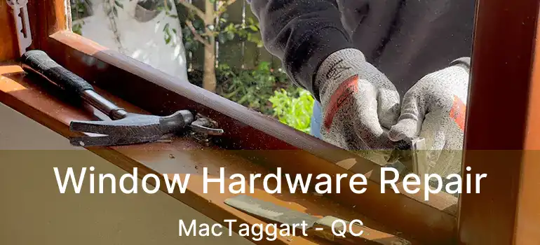 Window Hardware Repair MacTaggart - QC
