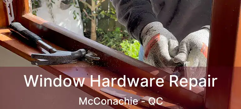  Window Hardware Repair McConachie - QC
