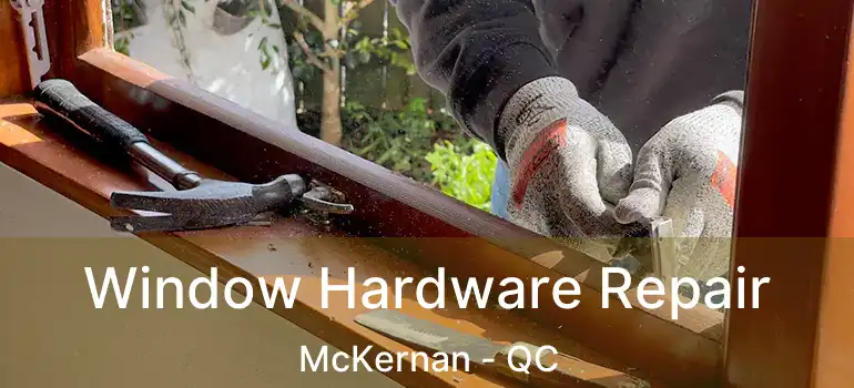  Window Hardware Repair McKernan - QC
