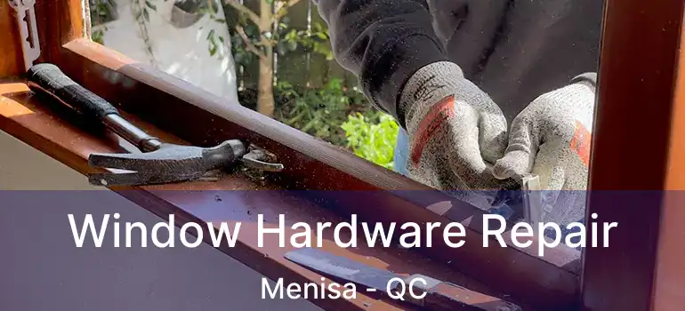 Window Hardware Repair Menisa - QC